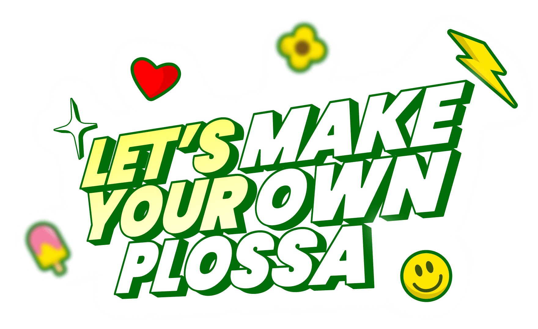 Make Your Own Plossa